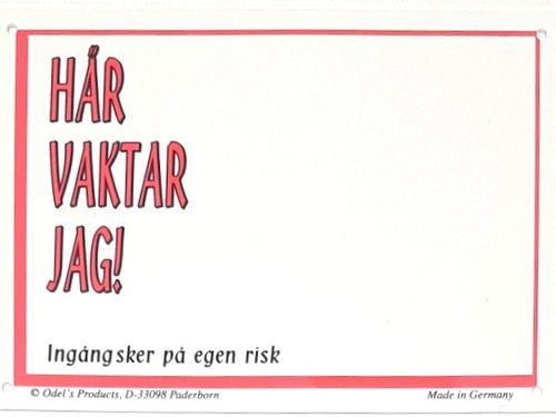 Kyltti, 9,5x13cm pieni ruotsi teksti"Hår vaktar jag!"